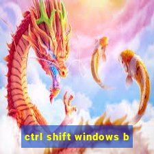 ctrl shift windows b